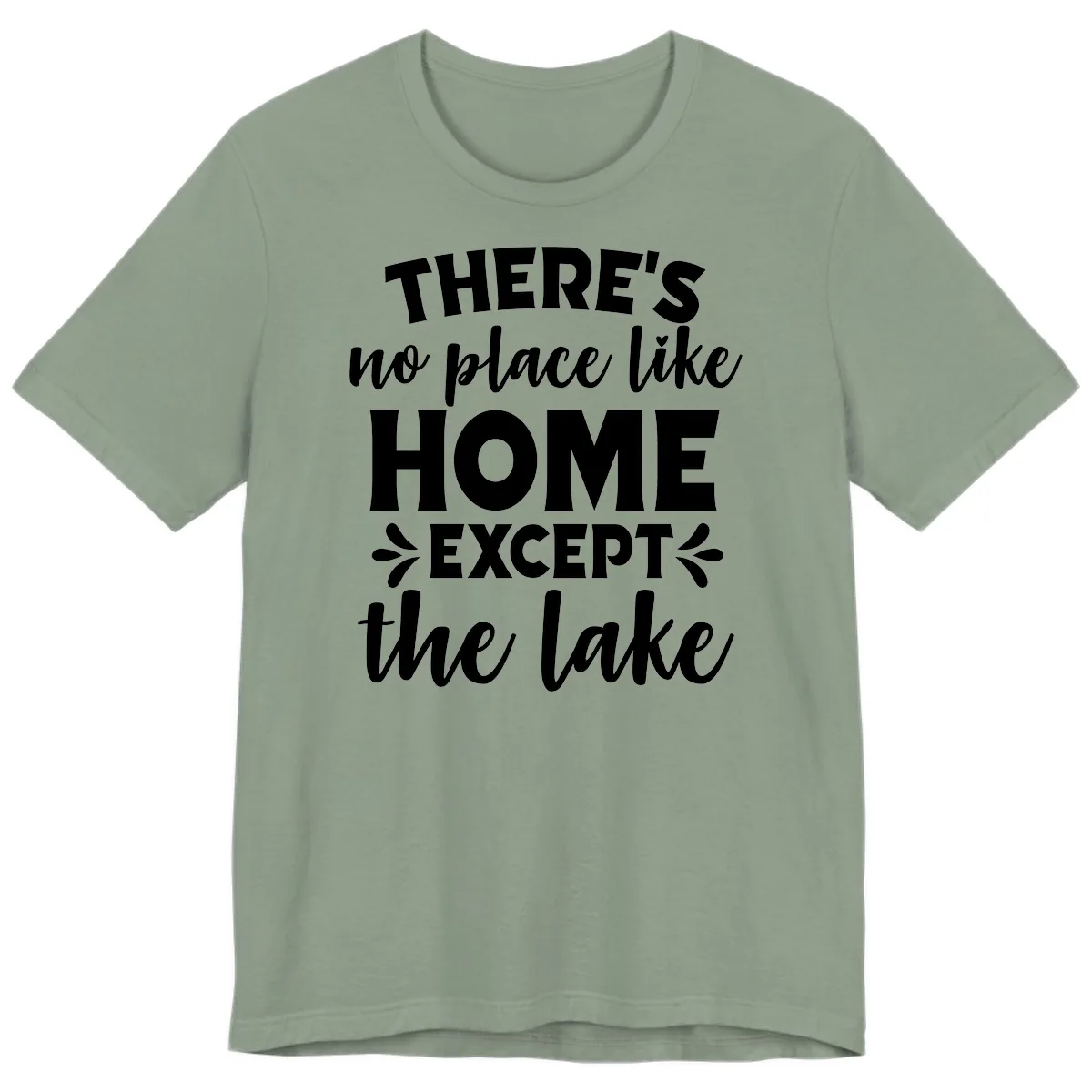 There's No Place Like Home Except The Lake Premium T-Shirt in Sage