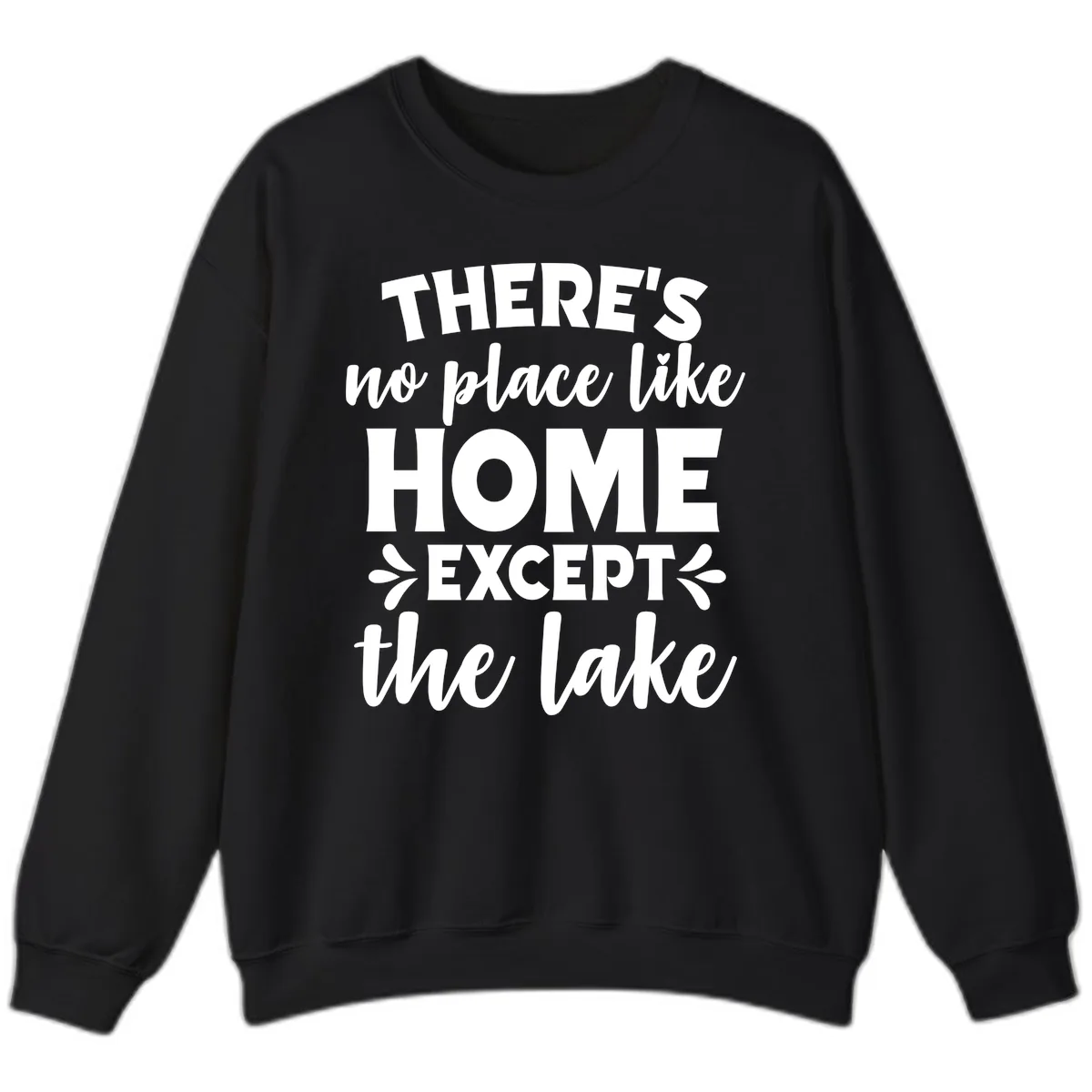There's No Place Like Home Except The Lake Sweatshirt in Black