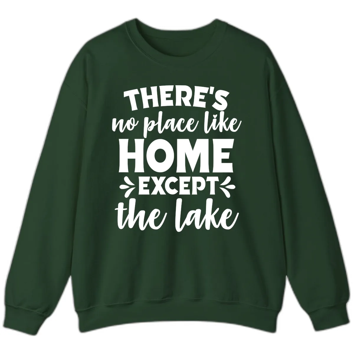 There's No Place Like Home Except The Lake Sweatshirt in Forest Green