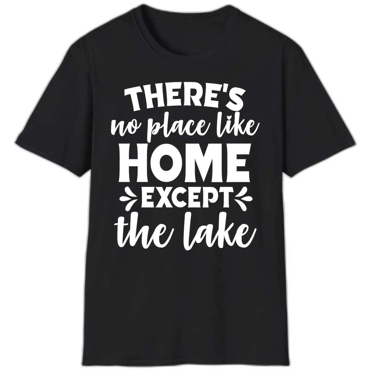 There's No Place Like Home Except The Lake T-Shirt in Black