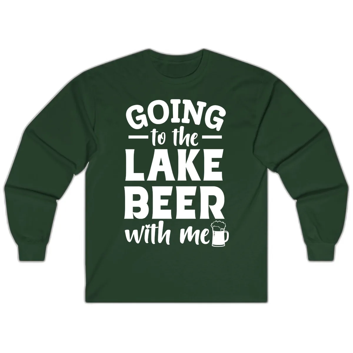 Going To The Lake Beer With Me Long Sleeve in Forest Green