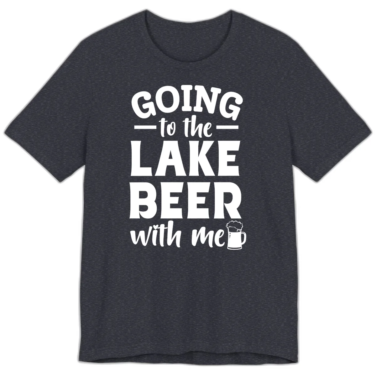 Going To The Lake Beer With Me Premium T-Shirt in Heather Navy