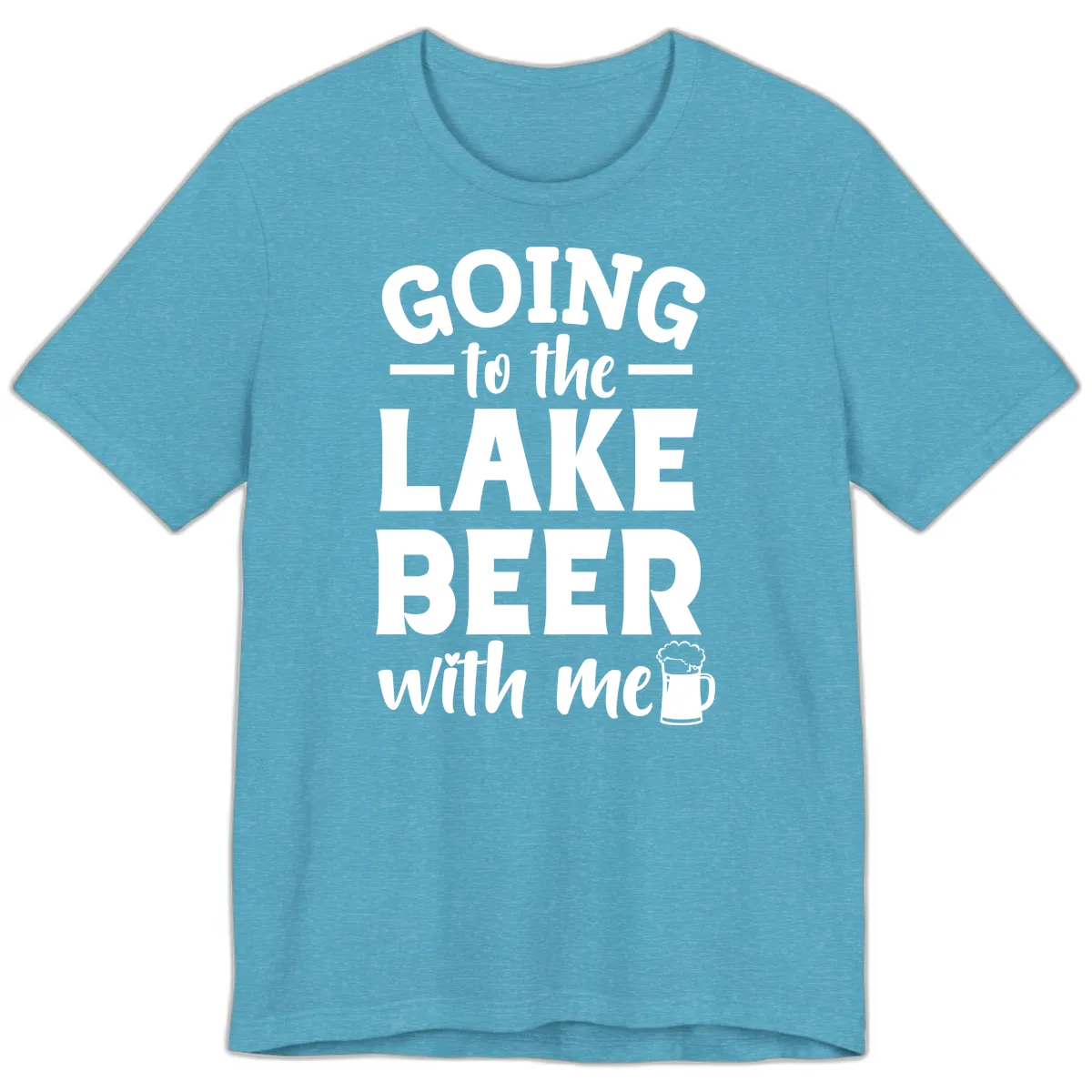 Going To The Lake Beer With Me Premium T-Shirt in Heather Aqua