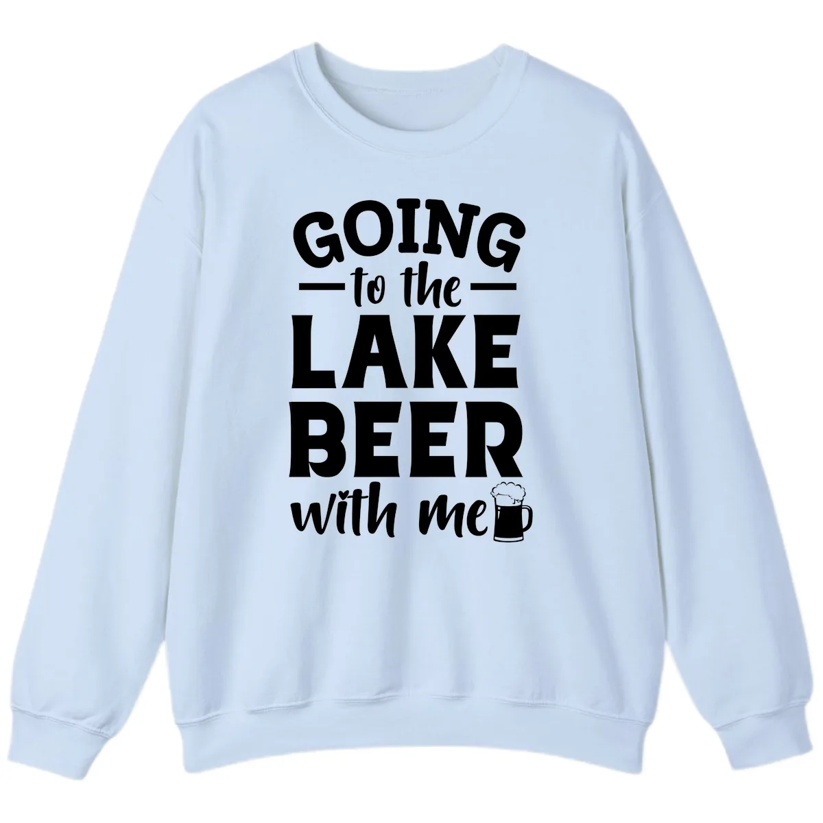 Going To The Lake Beer With Me Sweatshirt in Light Blue