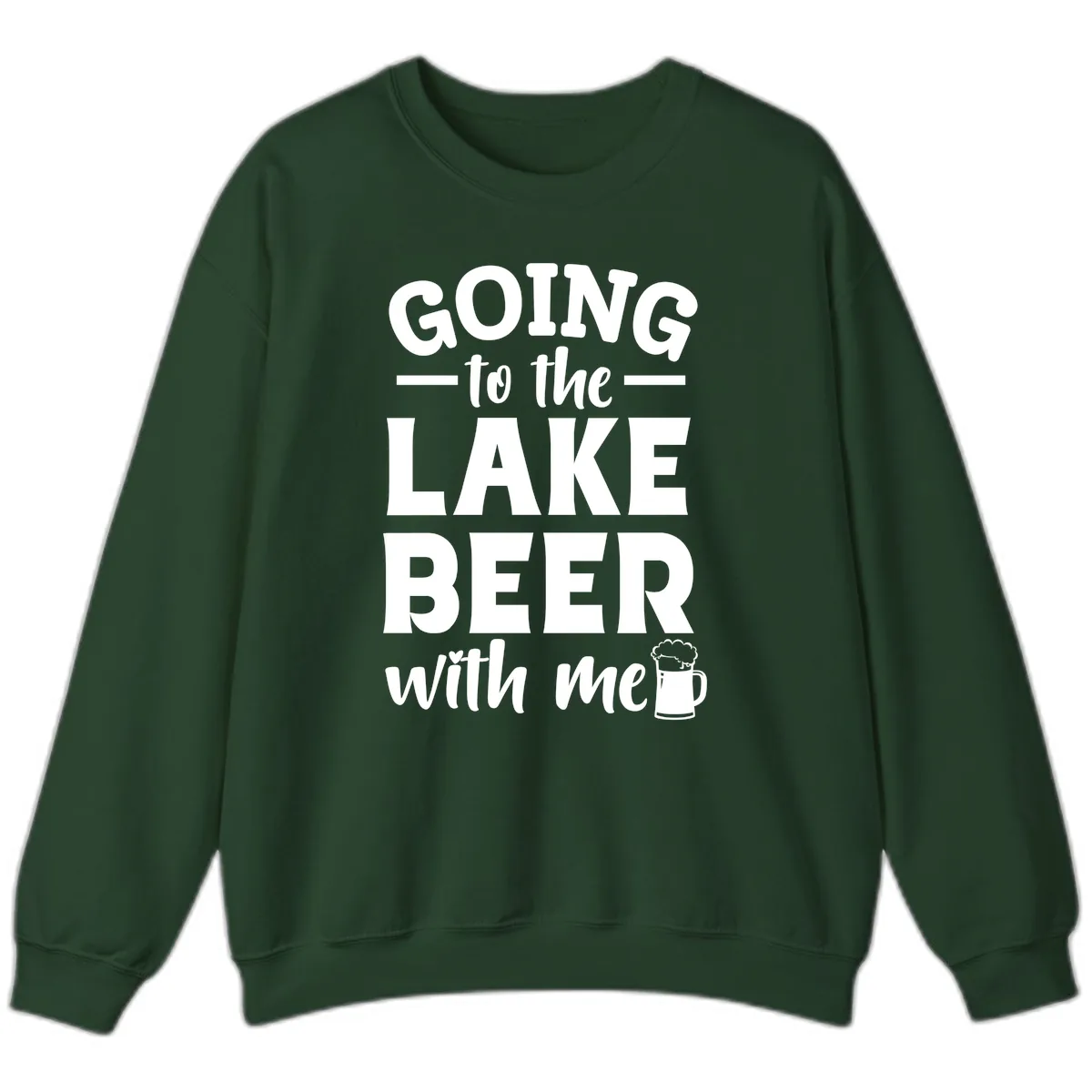 Going To The Lake Beer With Me Sweatshirt in Forest Green