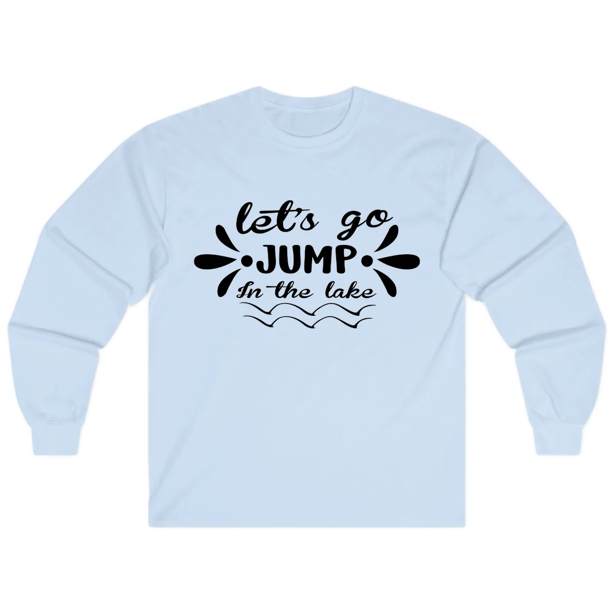 Let's Go Jump In The Lake Long Sleeve in Light Blue