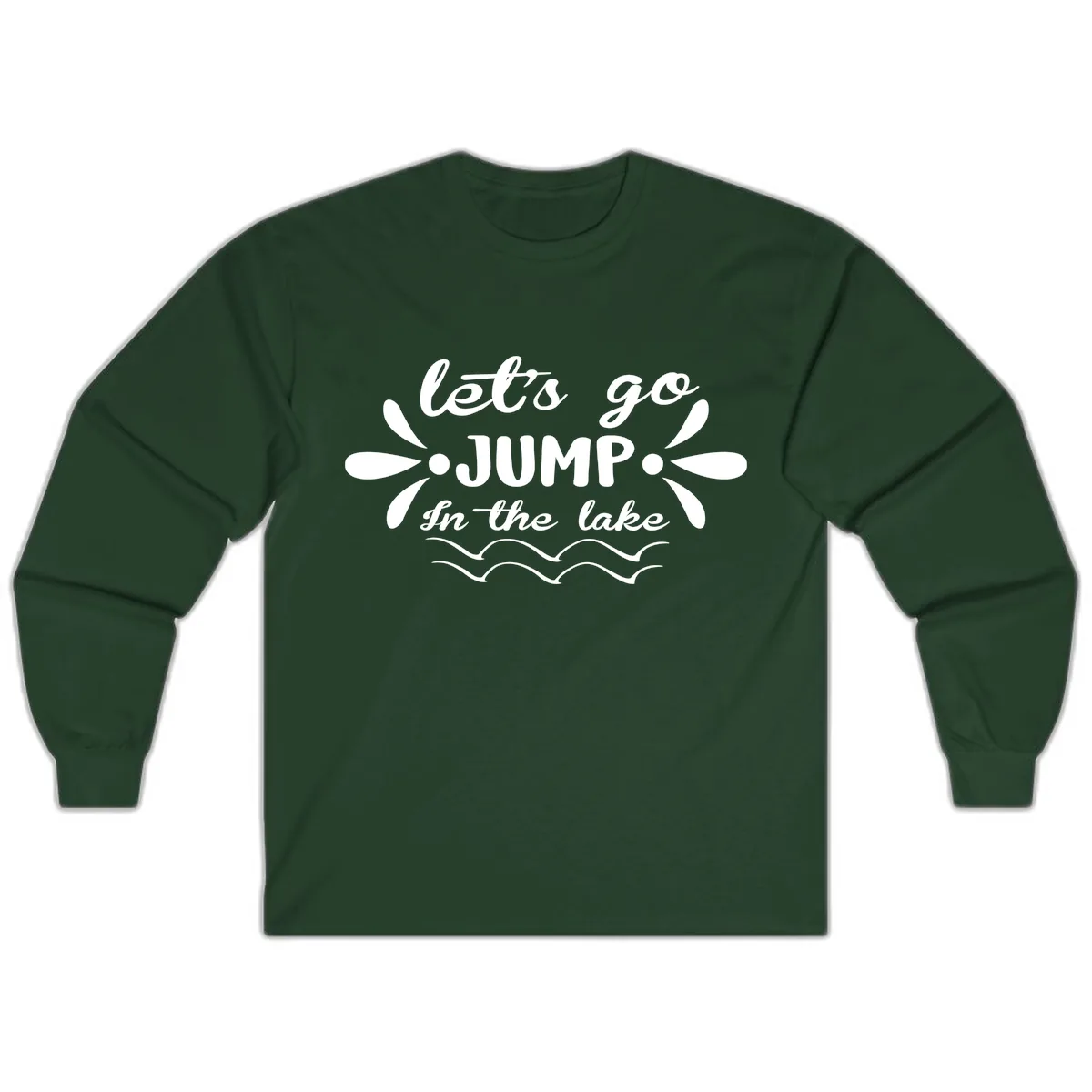 Let's Go Jump In The Lake Long Sleeve in Forest Green