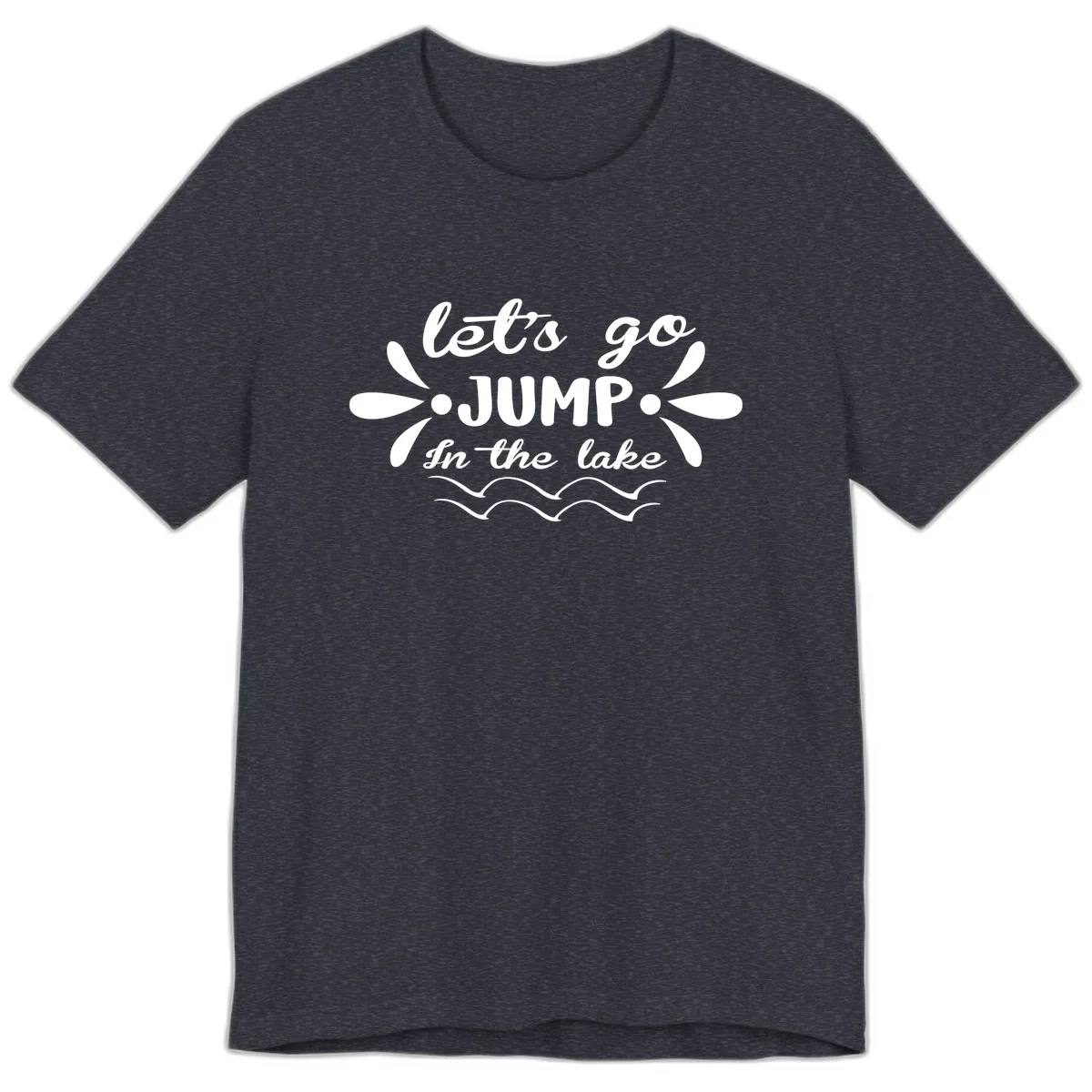Let's Go Jump In The Lake Premium T-Shirt in Heather Navy