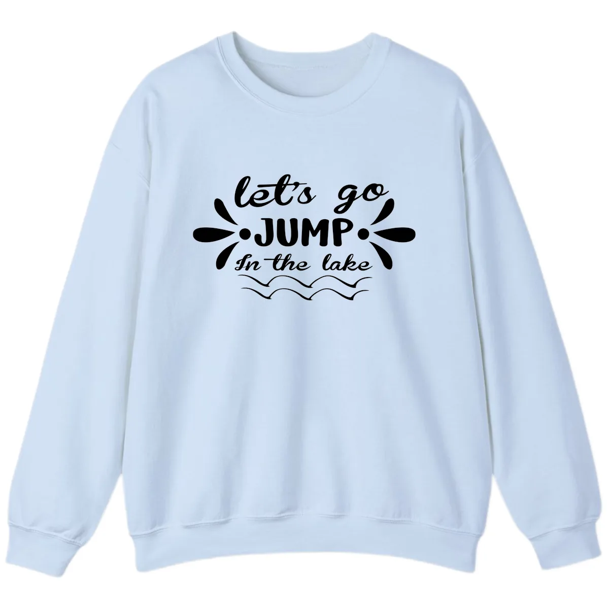 Let's Go Jump In The Lake Sweatshirt in Light Blue