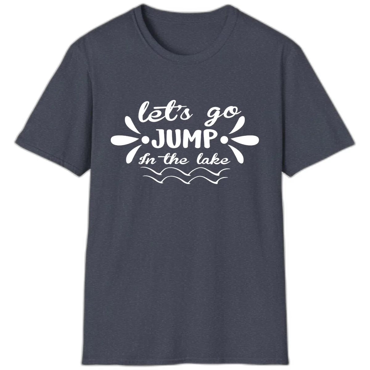Let's Go Jump In The Lake T-Shirt in Heather Navy