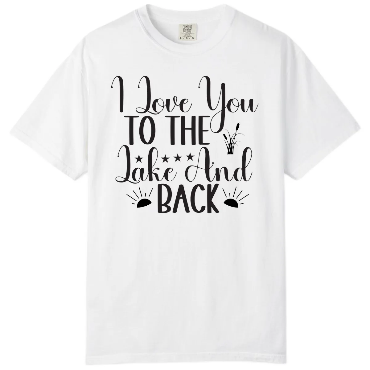 I Love You To The Lake And Back Comfort Color in White