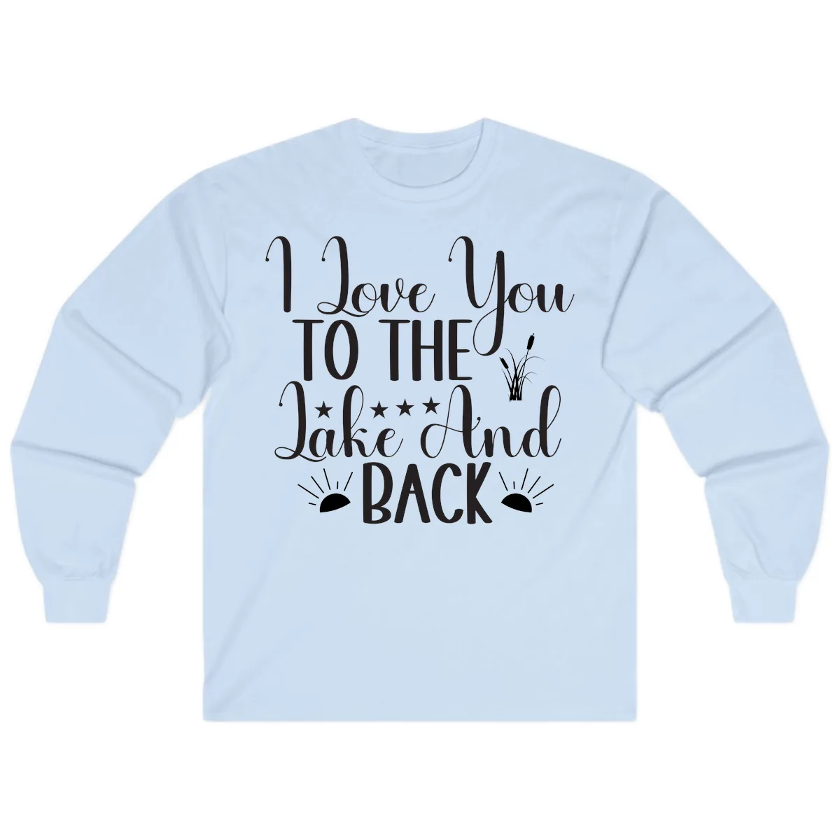 I Love You To The Lake And Back Long Sleeve in Light Blue