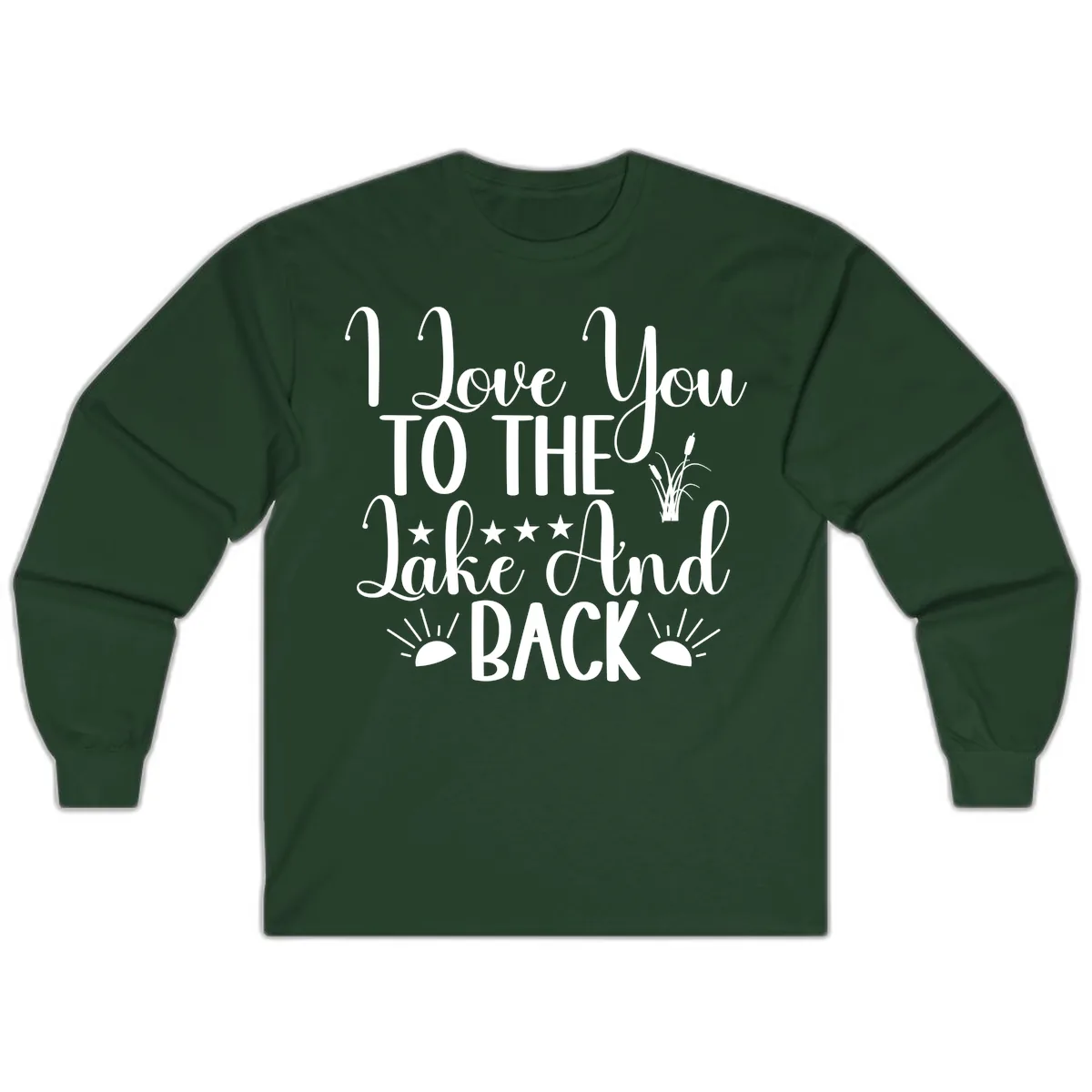 I Love You To The Lake And Back Long Sleeve in Forest Green