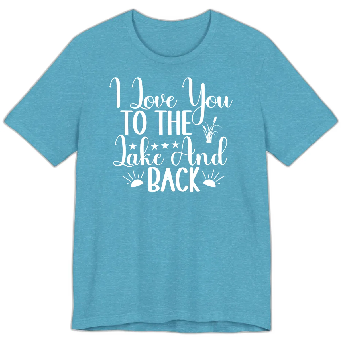 I Love You To The Lake And Back Premium T-Shirt in Heather Aqua