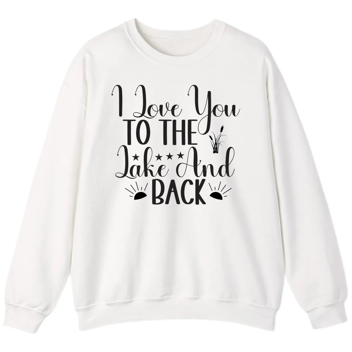 I Love You To The Lake And Back Sweatshirt in White