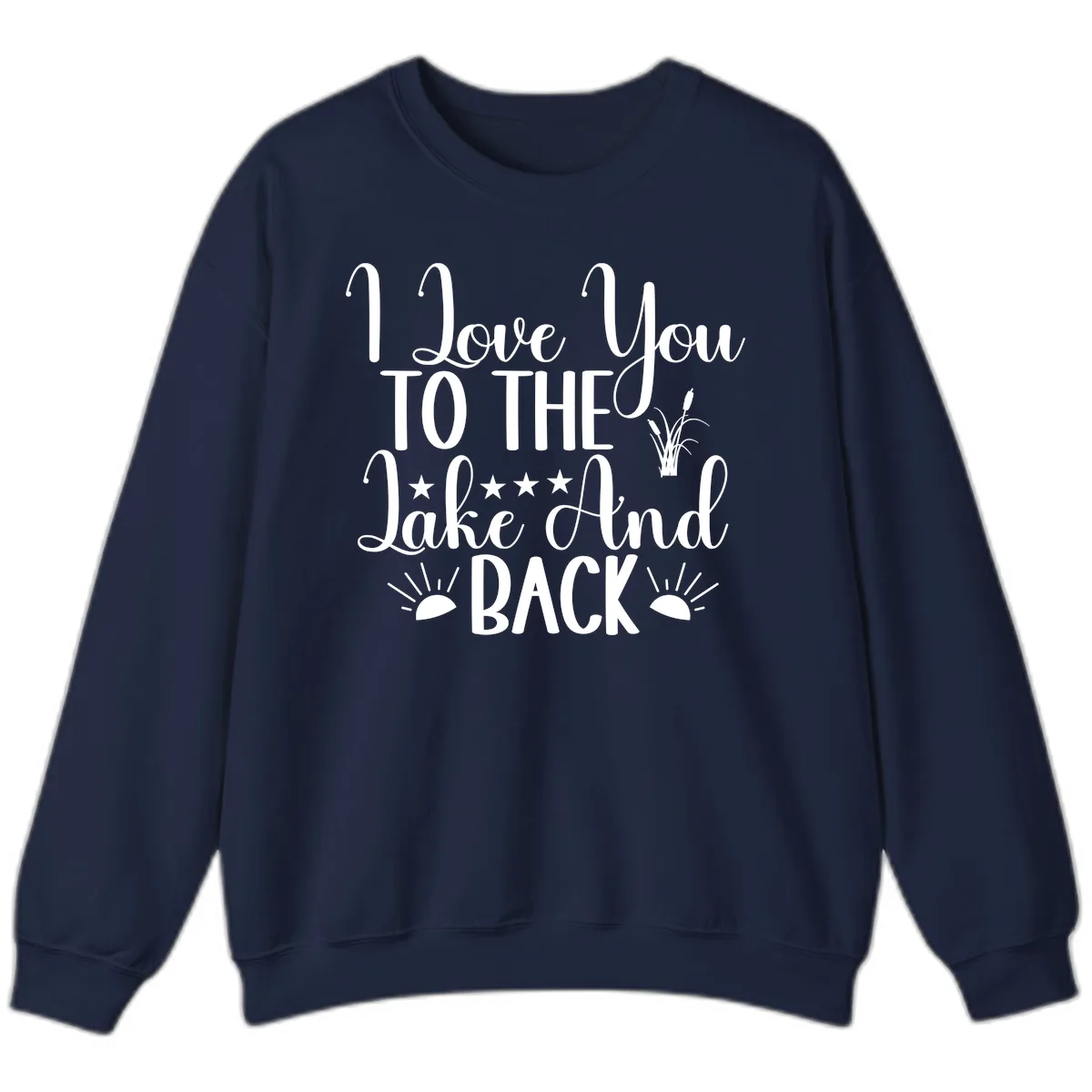 I Love You To The Lake And Back Sweatshirt in Navy