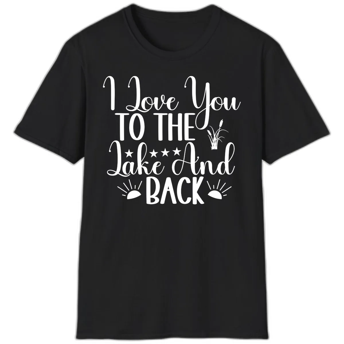 I Love You To The Lake And Back T-Shirt in Black