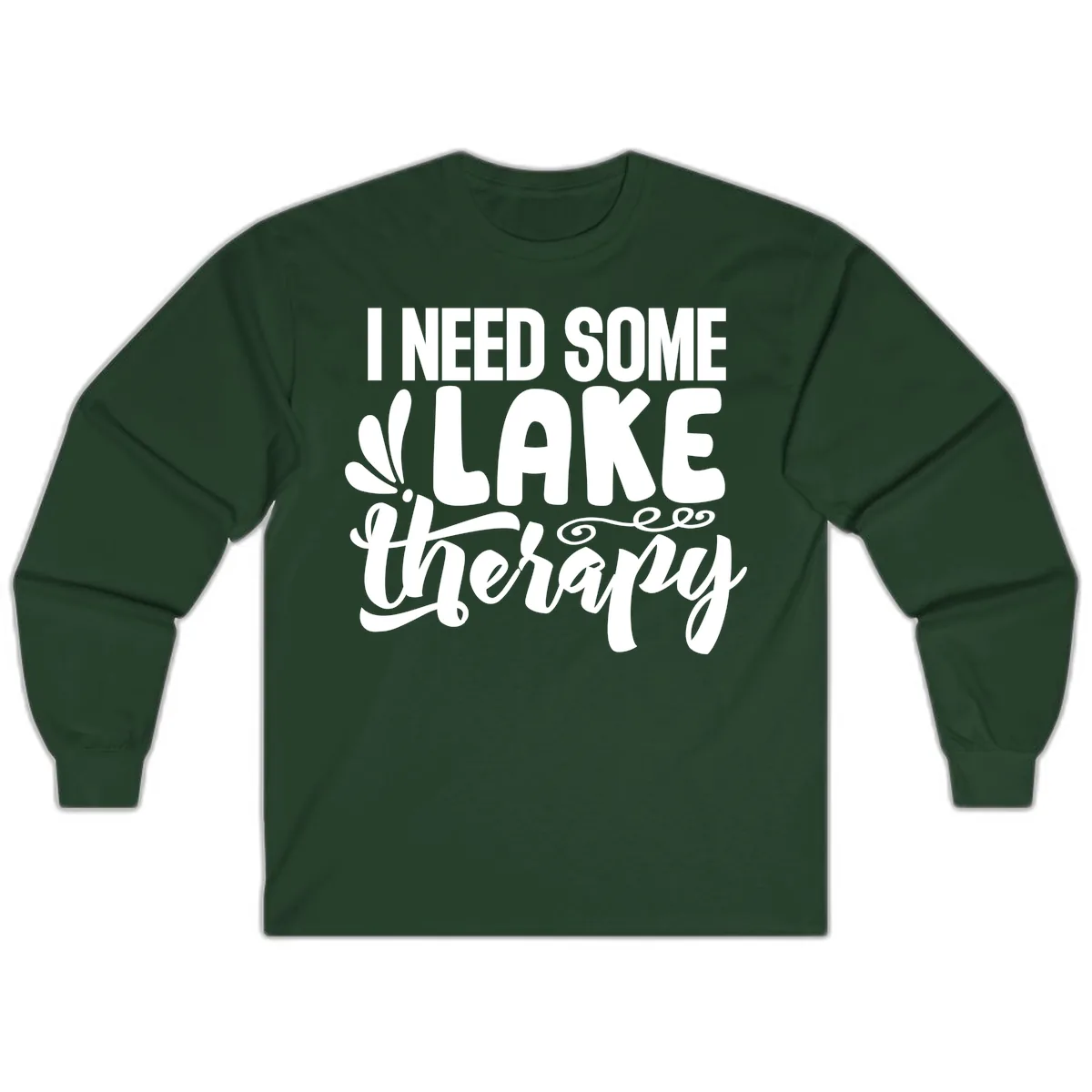 I Need Some Lake Therapy Design Long Sleeve in Forest Green