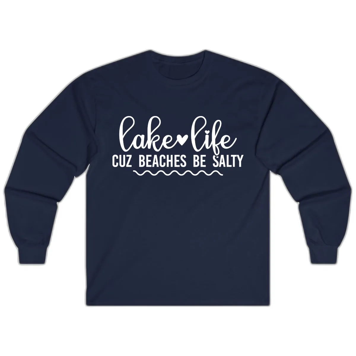 Lake Life Cuz Beaches Be Salty Long Sleeve in Navy