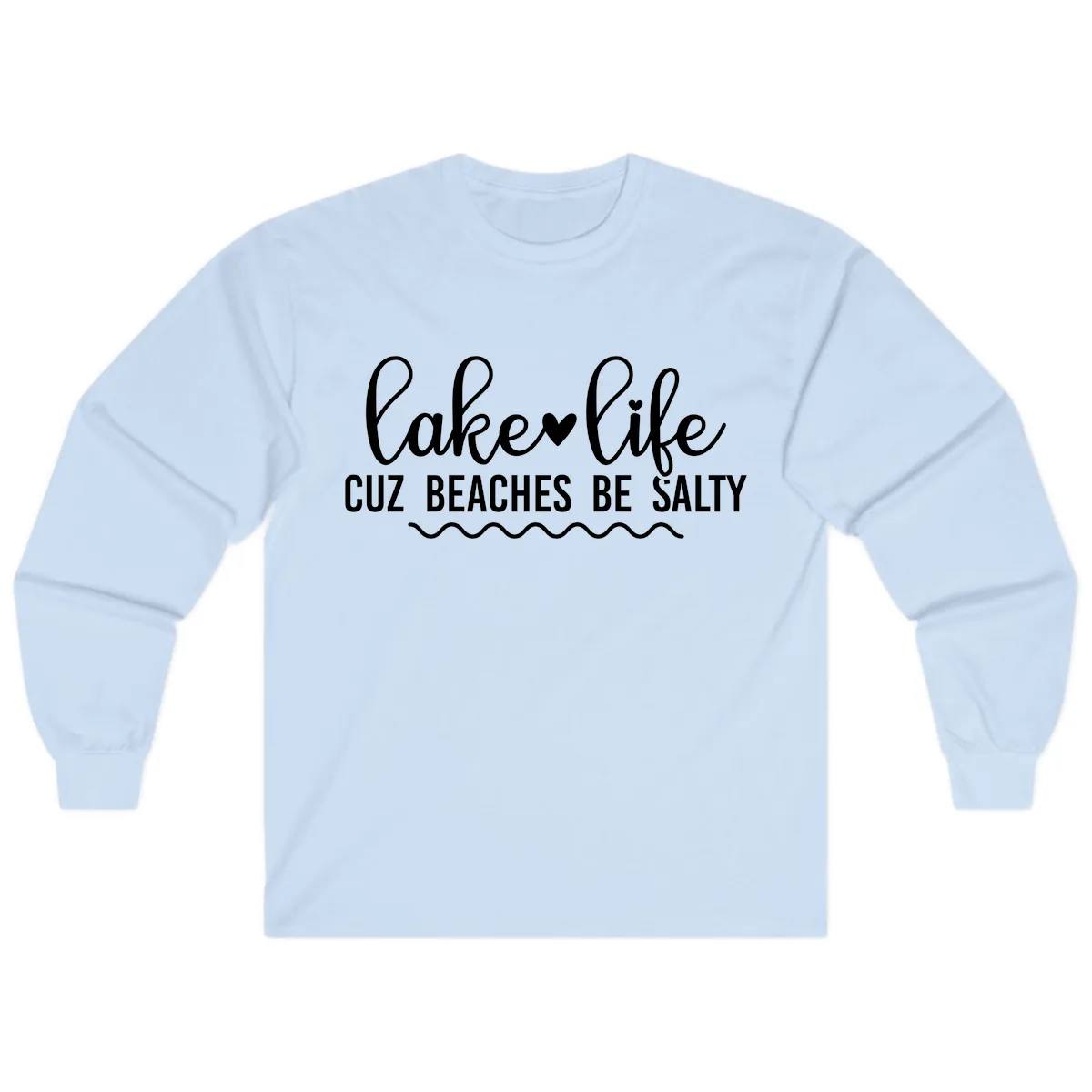 Lake Life Cuz Beaches Be Salty Long Sleeve in Light Blue