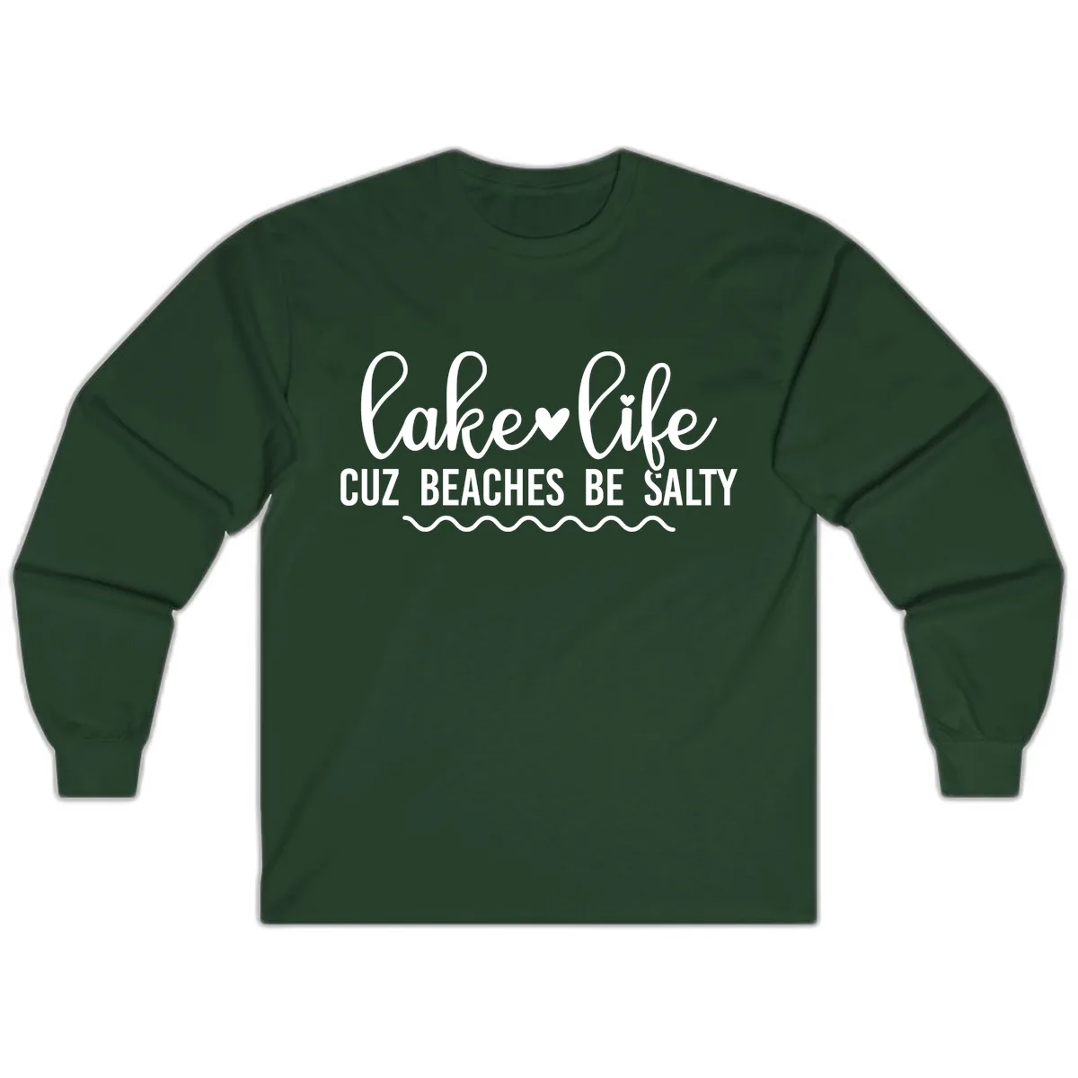 Lake Life Cuz Beaches Be Salty Long Sleeve in Forest Green
