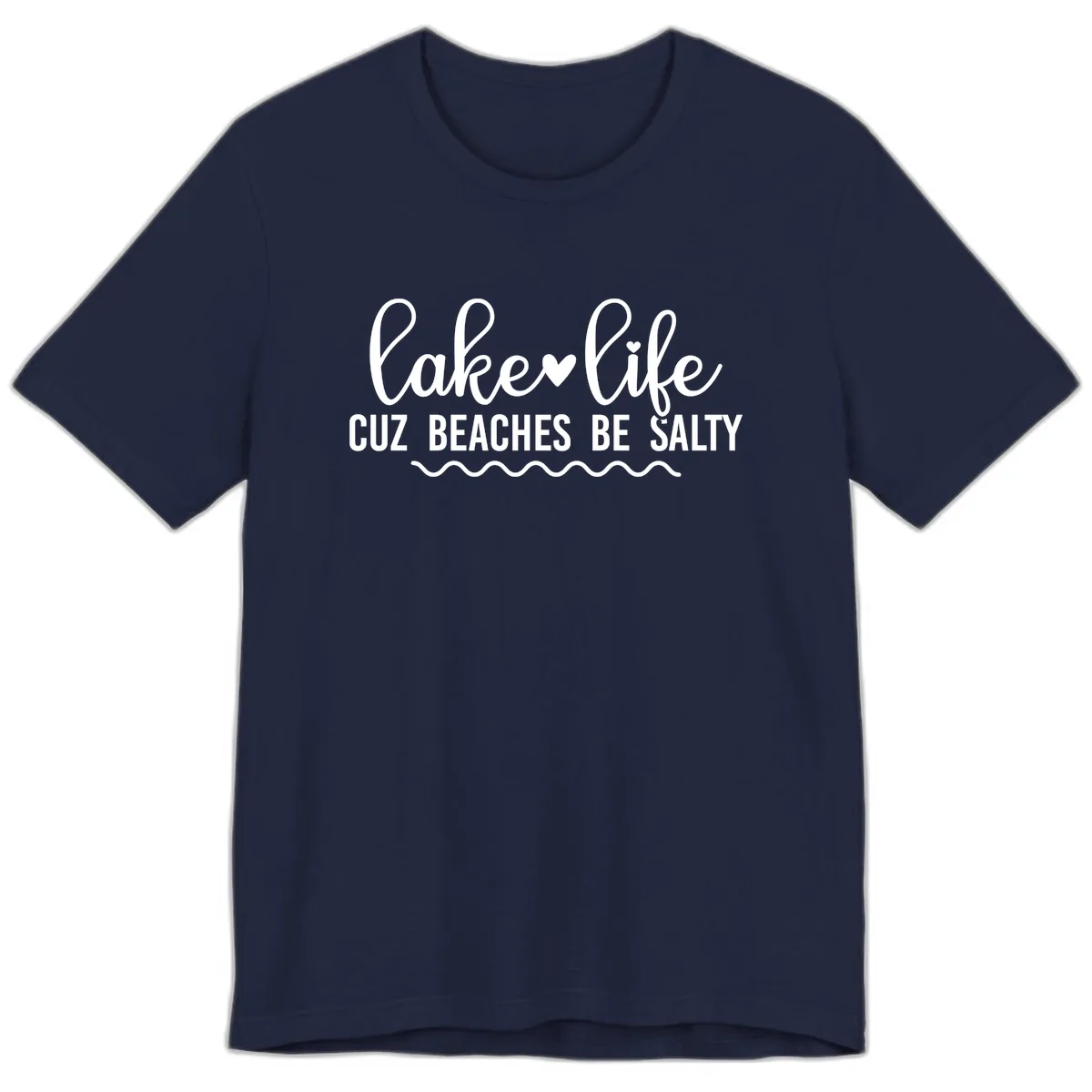 Lake Life Cuz Beaches Be Salty Premium T-Shirt in Navy