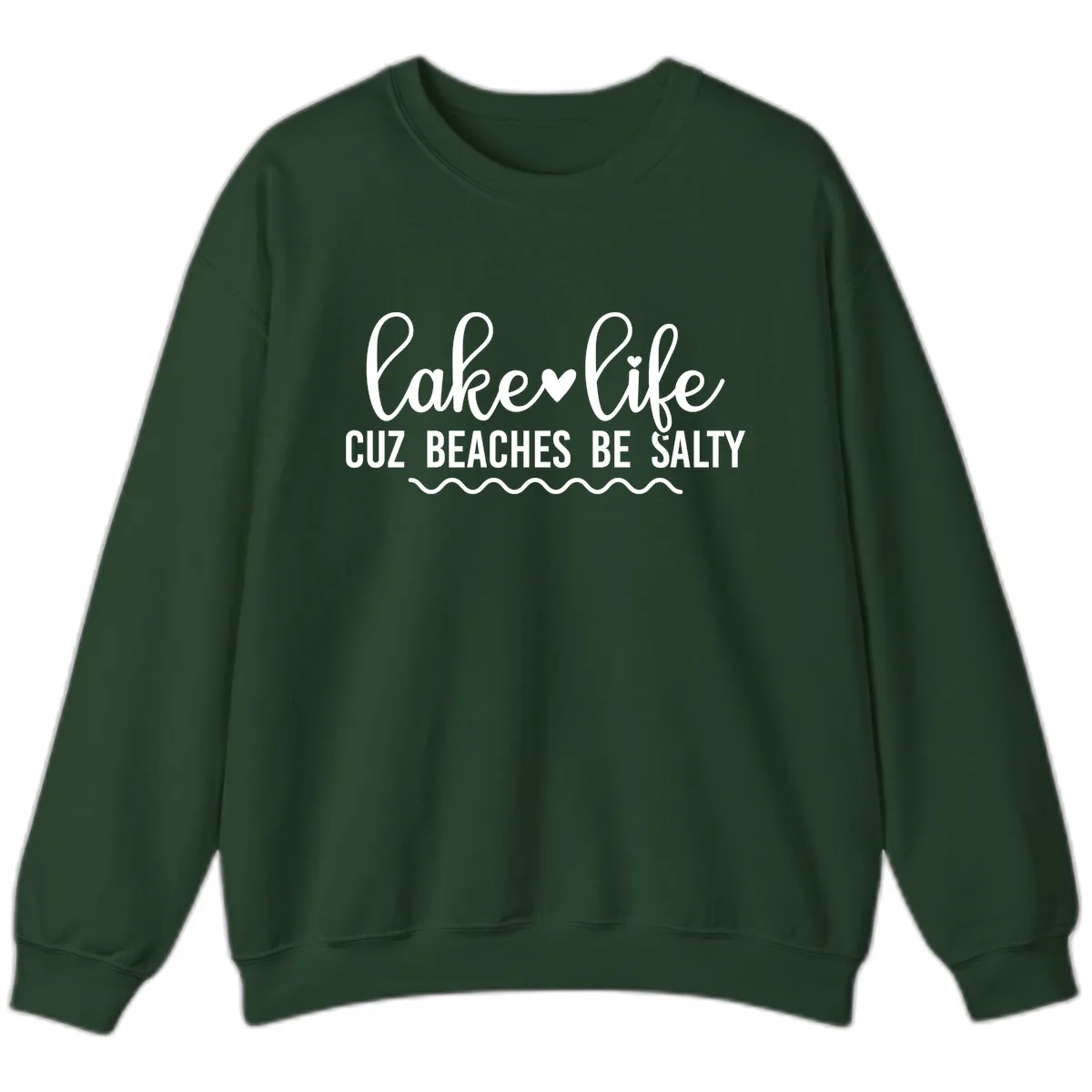 Lake Life Cuz Beaches Be Salty Sweatshirt in Forest Green