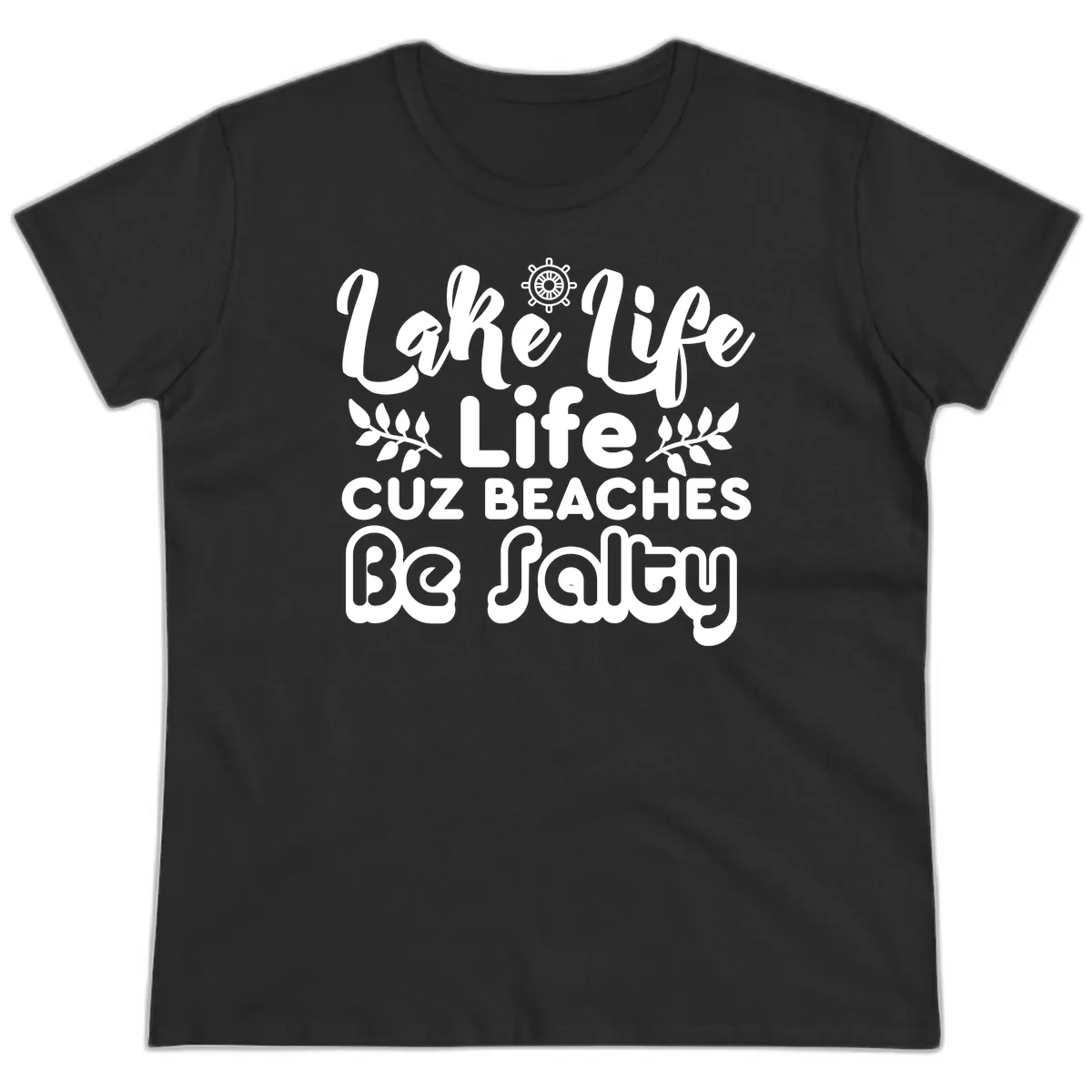 Lake Life Cuz Beaches Be Salty Ladies Tee in Black