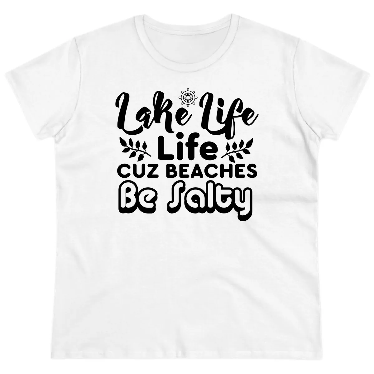 Lake Life Cuz Beaches Be Salty Ladies Tee in White