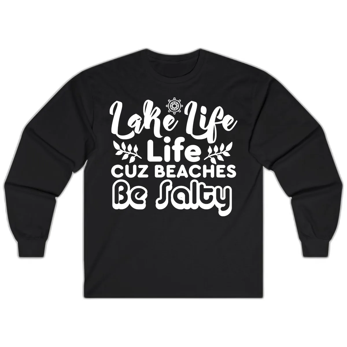 Lake Life Cuz Beaches Be Salty Long Sleeve in Black