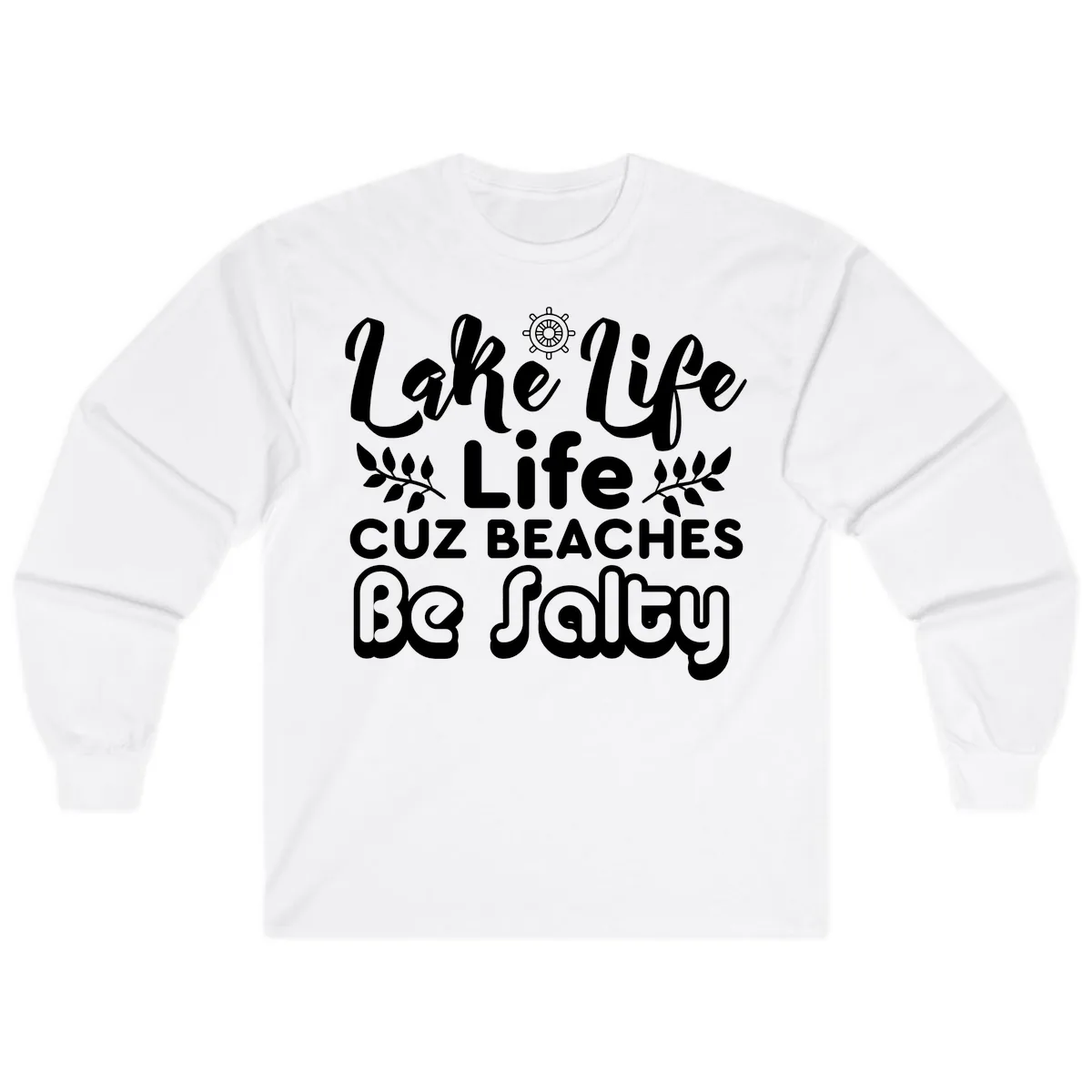 Lake Life Cuz Beaches Be Salty Long Sleeve in White