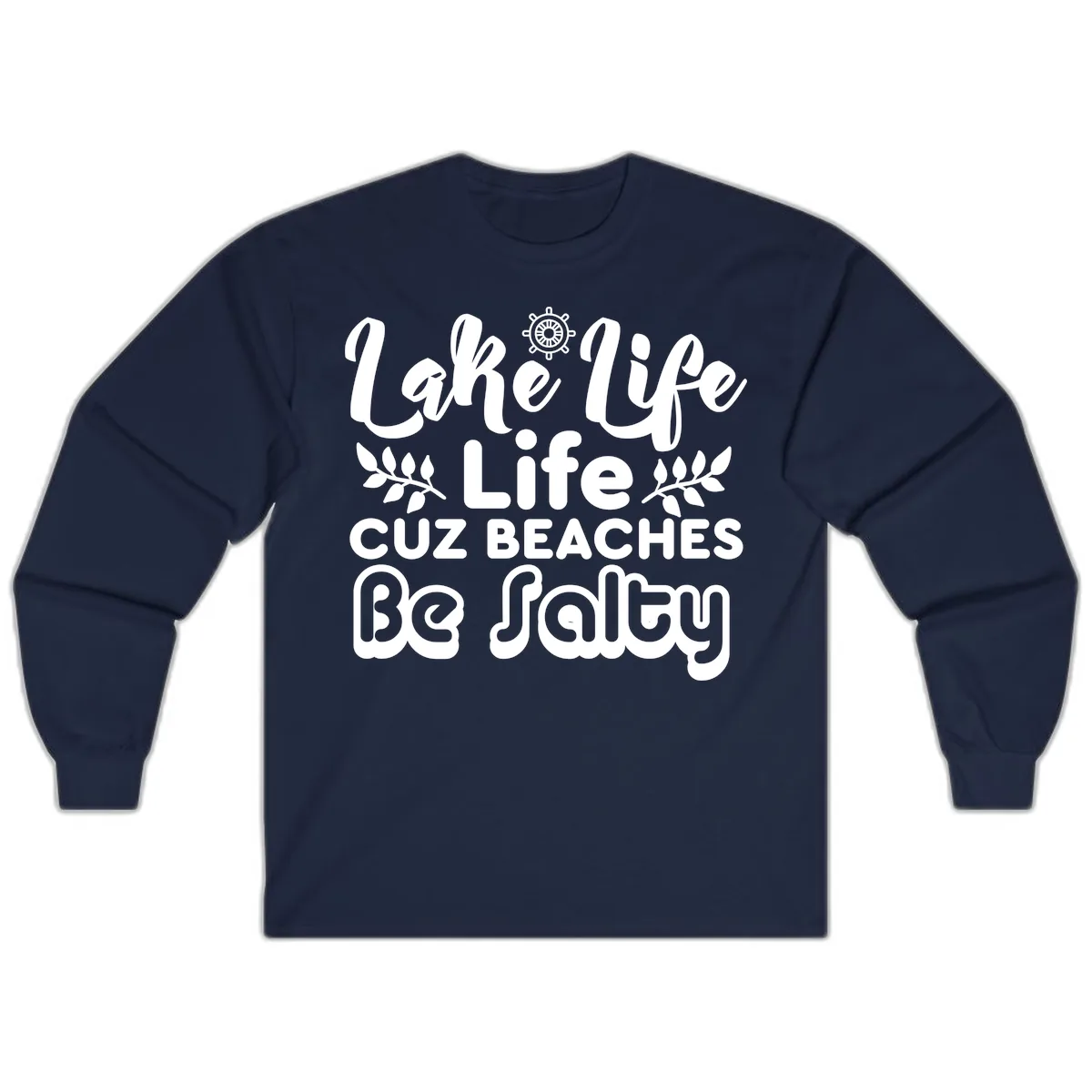 Lake Life Cuz Beaches Be Salty Long Sleeve in Navy