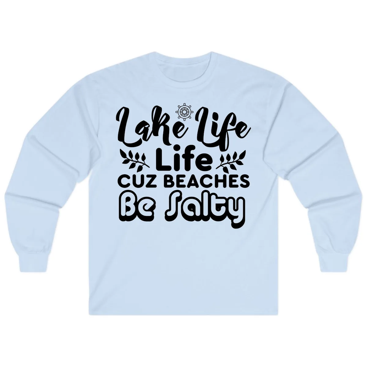 Lake Life Cuz Beaches Be Salty Long Sleeve in Light Blue