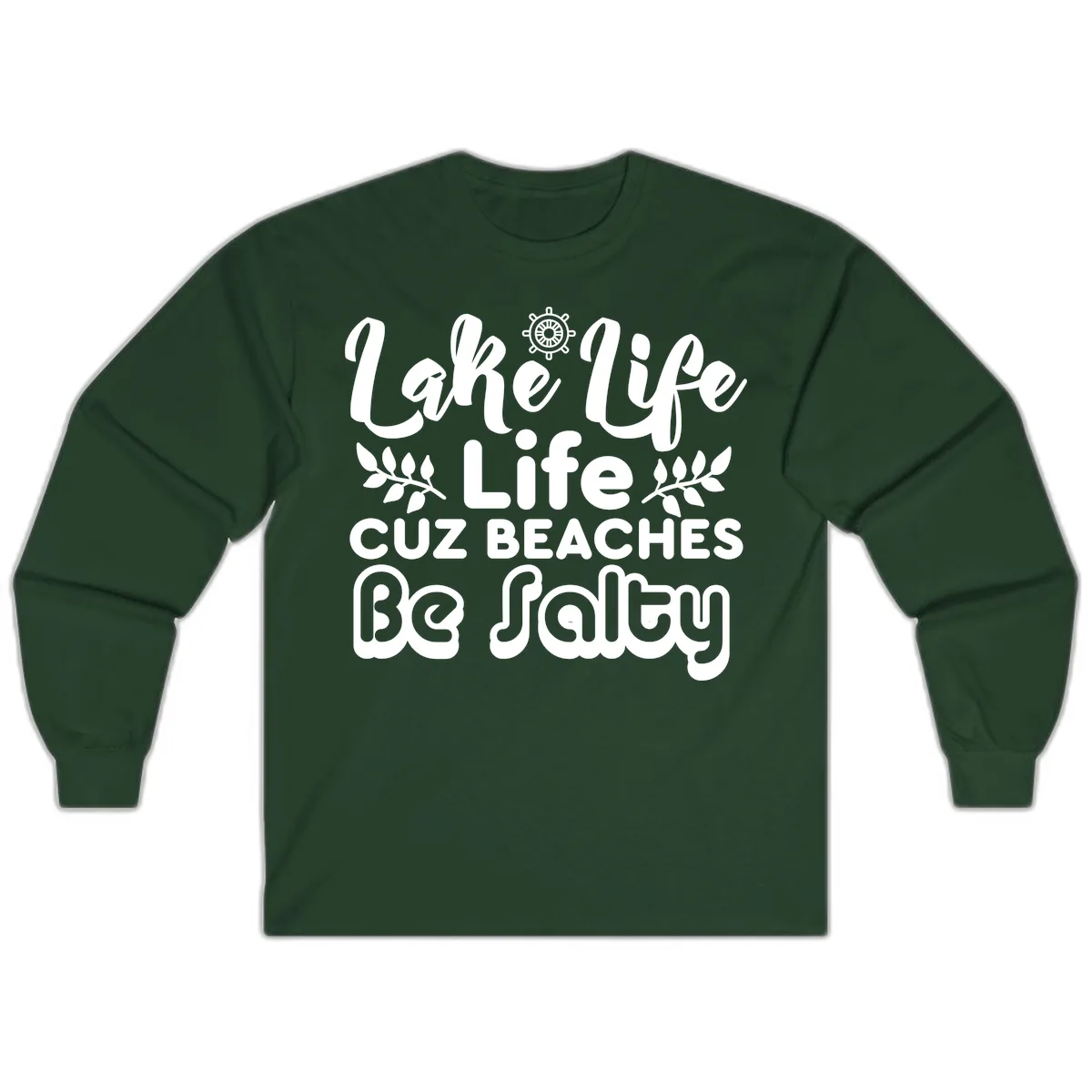 Lake Life Cuz Beaches Be Salty Long Sleeve in Forest Green