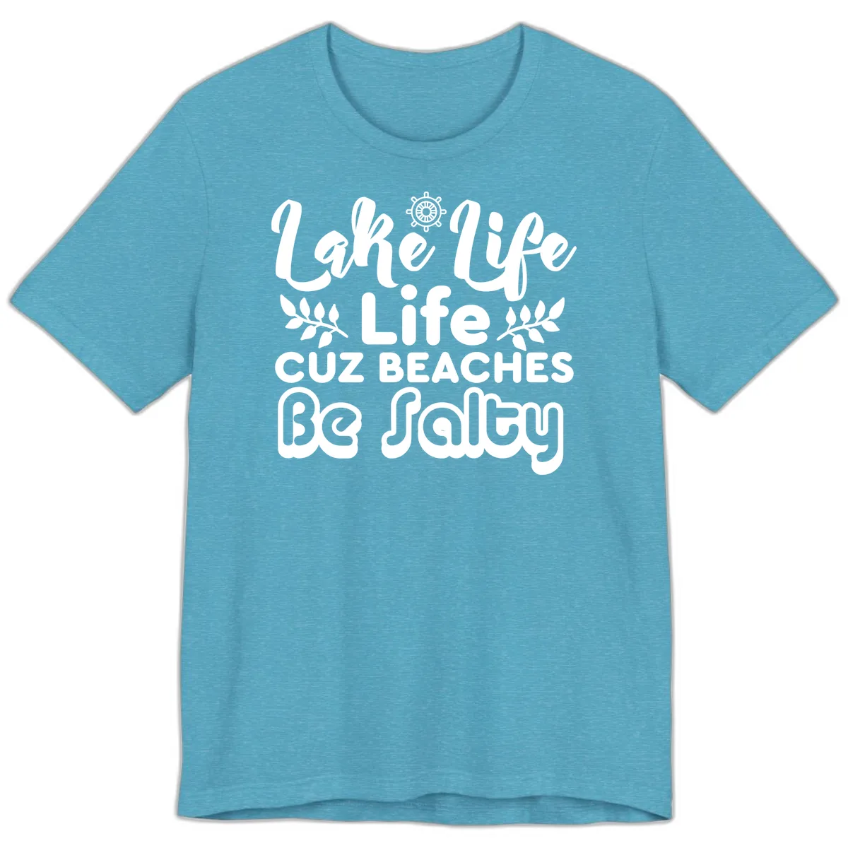 Lake Life Cuz Beaches Be Salty Premium T-Shirt in Heather Aqua