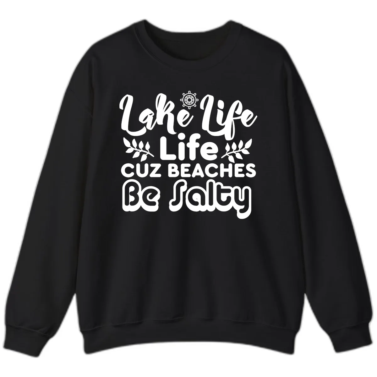 Lake Life Cuz Beaches Be Salty Sweatshirt in Black