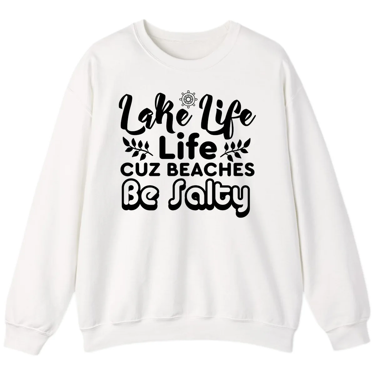 Lake Life Cuz Beaches Be Salty Sweatshirt in White
