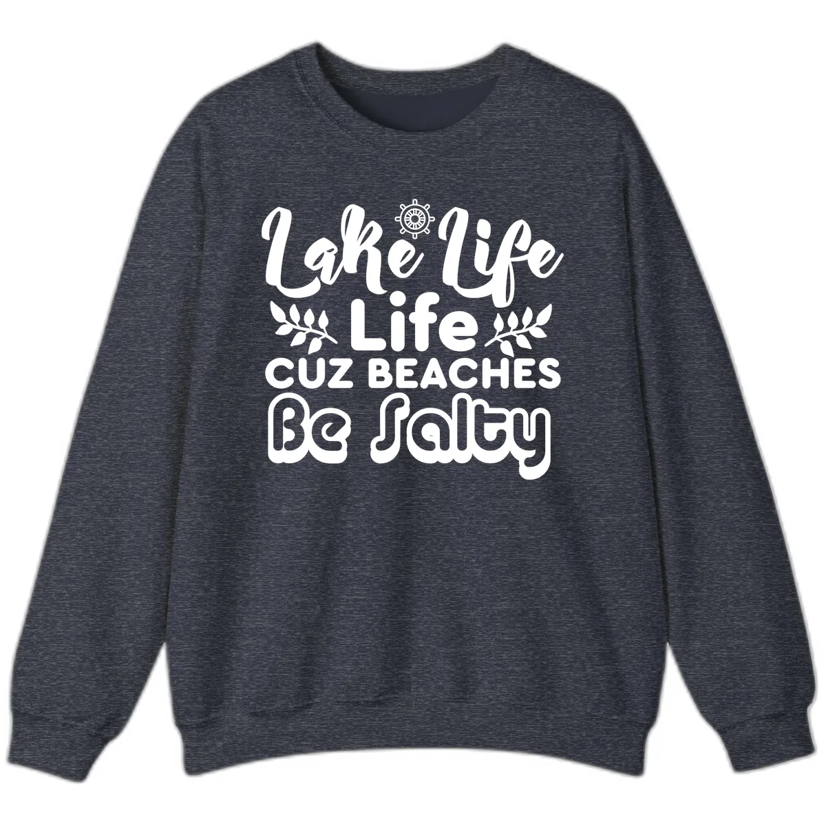 Lake Life Cuz Beaches Be Salty Sweatshirt in Heather Sport Dark Navy