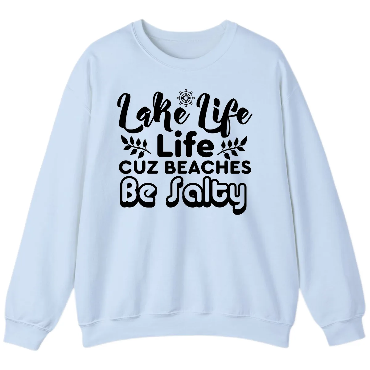 Lake Life Cuz Beaches Be Salty Sweatshirt in Light Blue