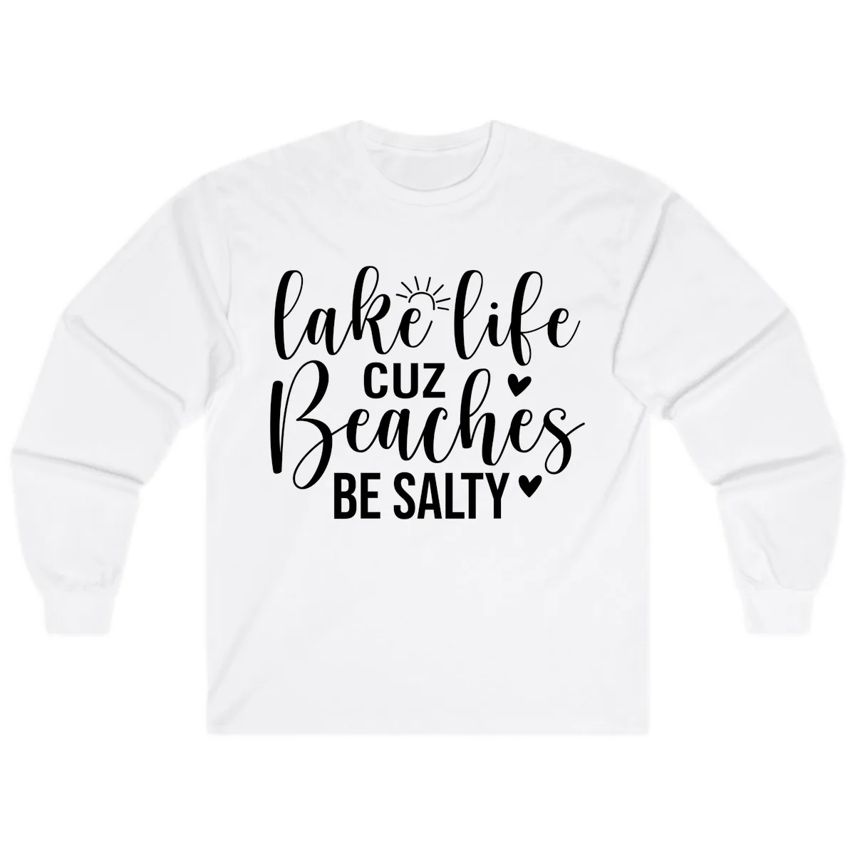 Lake Life Cuz Beaches Be Salty Design Long Sleeve in White