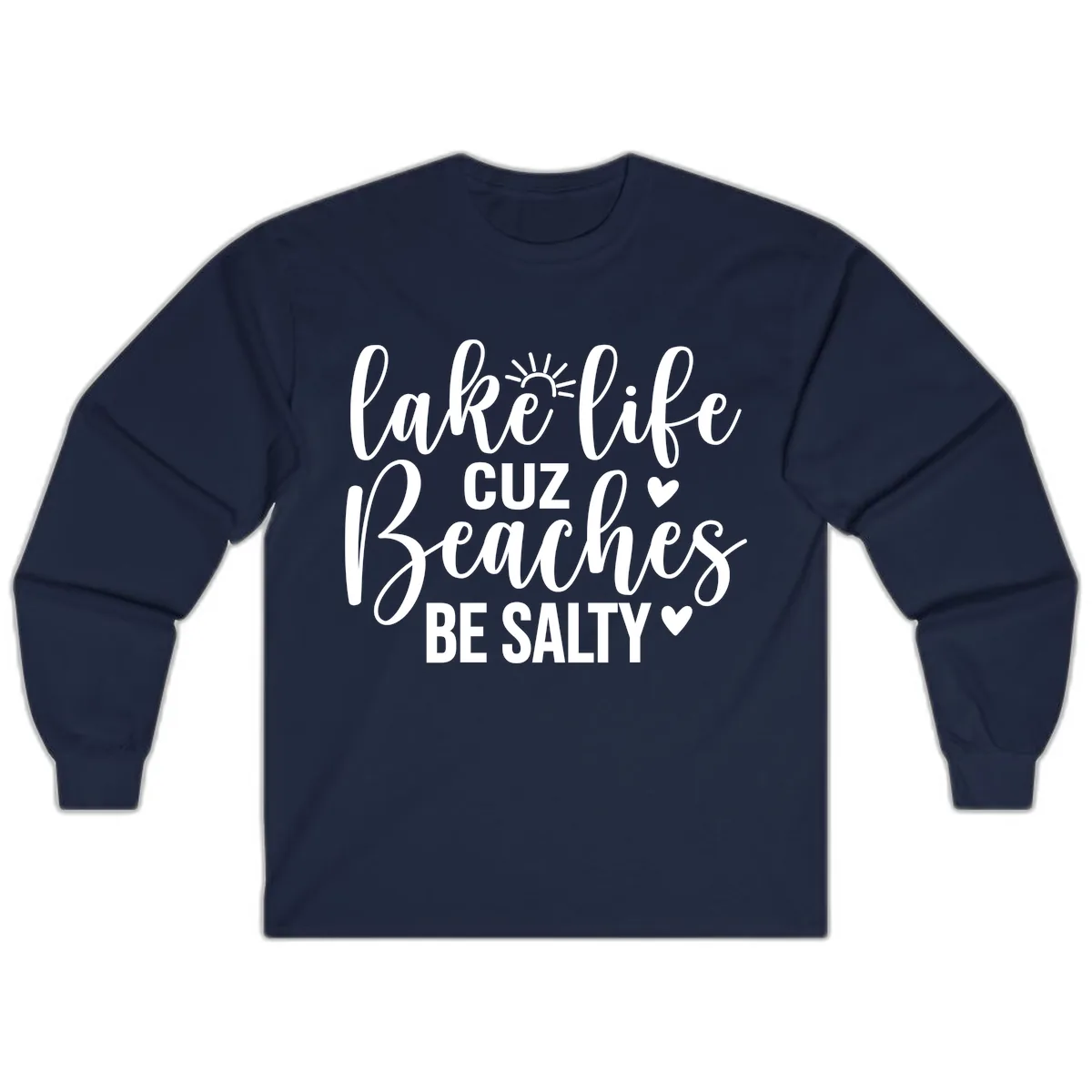 Lake Life Cuz Beaches Be Salty Design Long Sleeve in Navy
