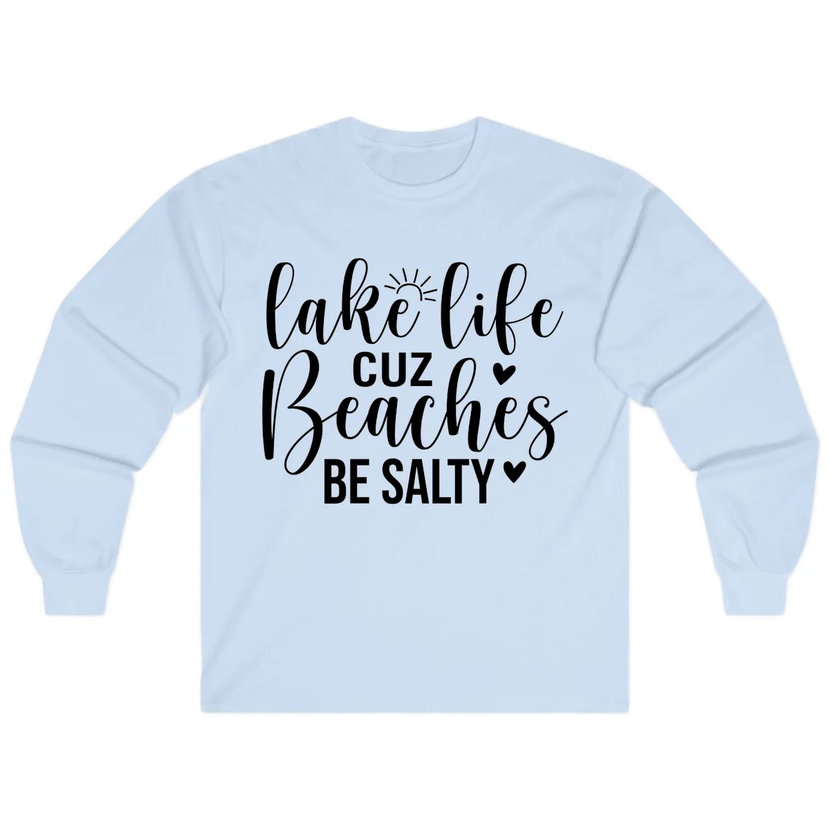 Lake Life Cuz Beaches Be Salty Design Long Sleeve in Light Blue