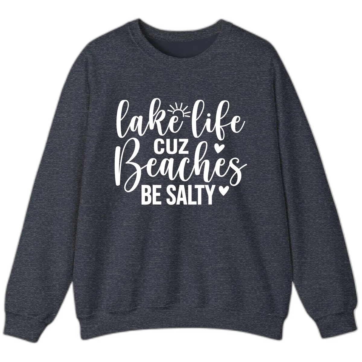 Lake Life Cuz Beaches Be Salty Design Sweatshirt in Heather Sport Dark Navy