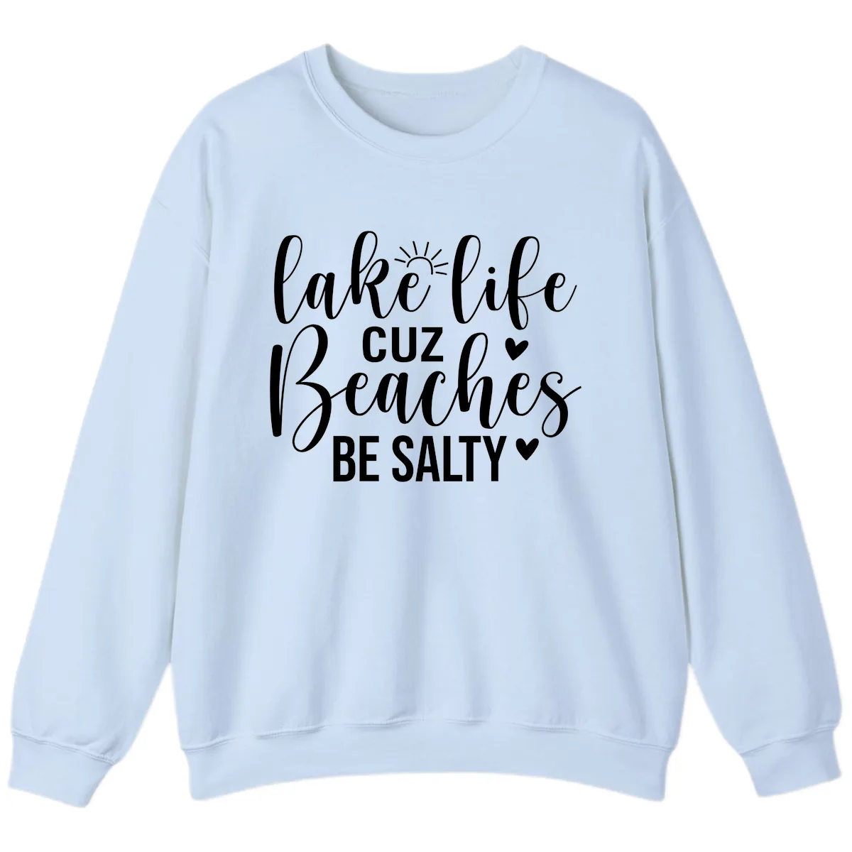 Lake Life Cuz Beaches Be Salty Design Sweatshirt in Light Blue