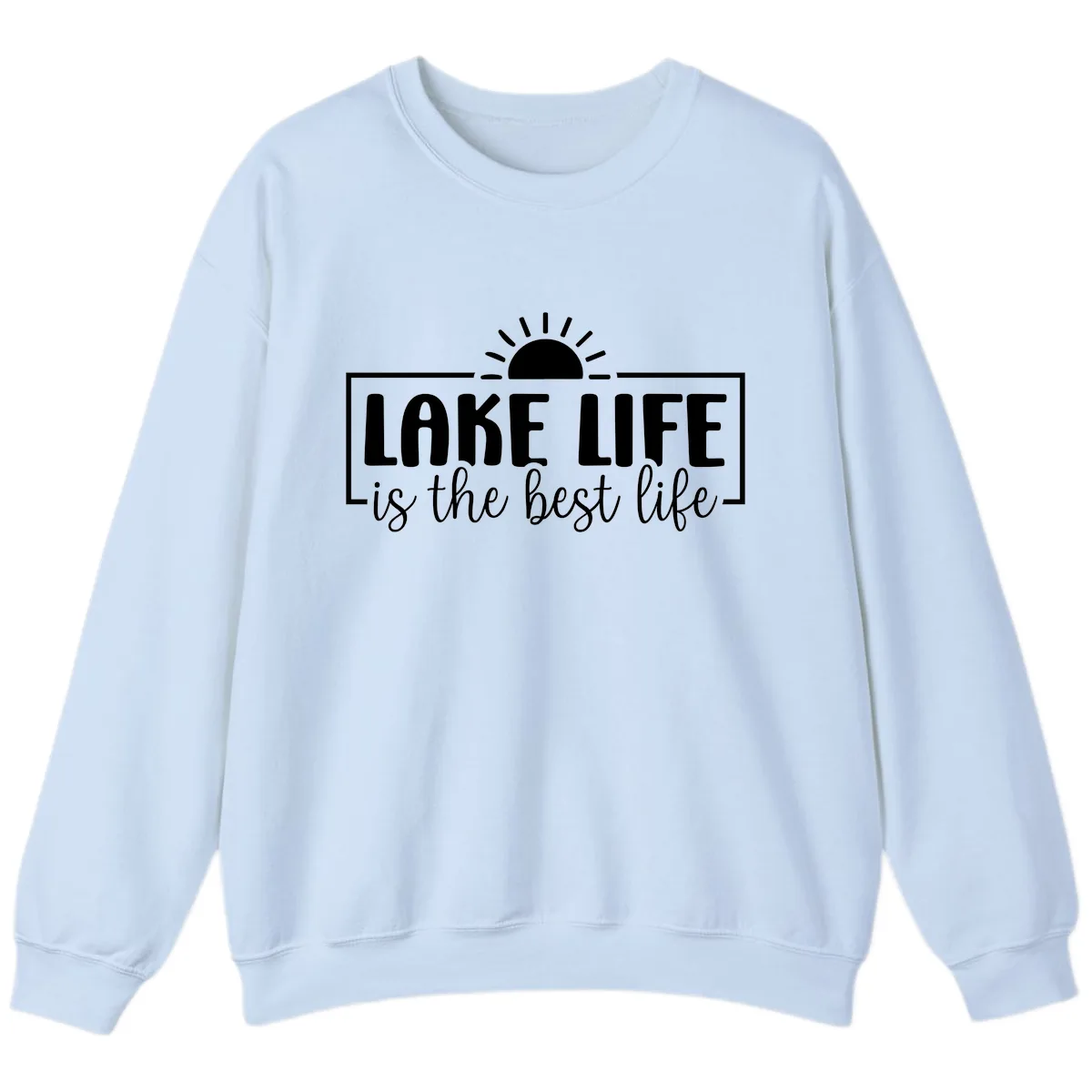 Lake Life Is The Best Life Design Sweatshirt in Light Blue