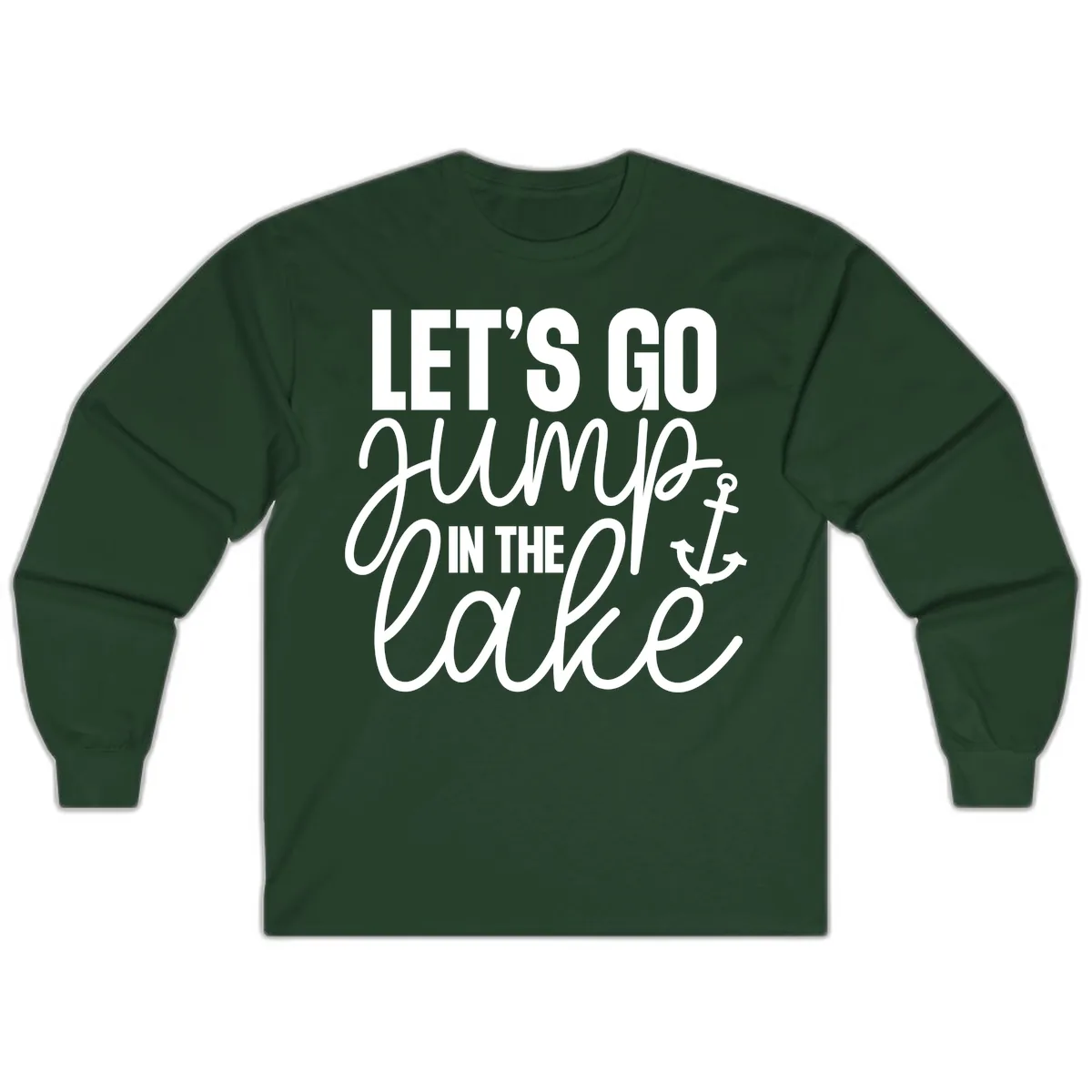 Let's Go Jump In The Lake Long Sleeve in Forest Green