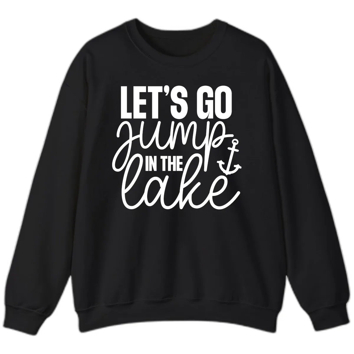 Let's Go Jump In The Lake Sweatshirt in Black