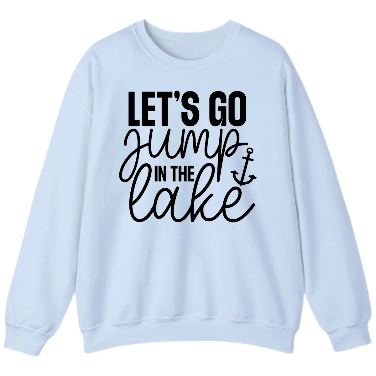 Let's Go Jump In The Lake Sweatshirt in Light Blue