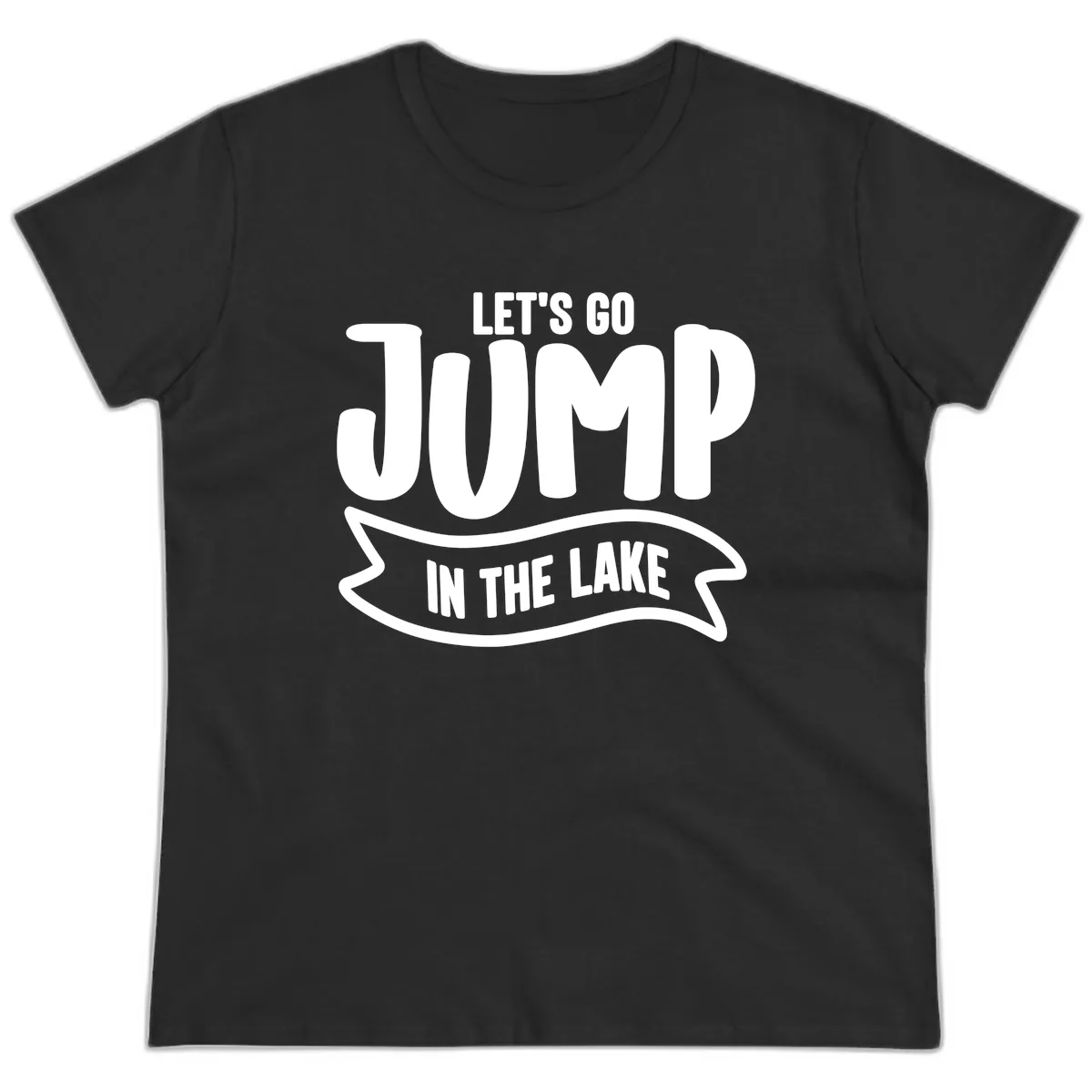 Let's Go Jump In The Lake Design Ladies Tee in Black