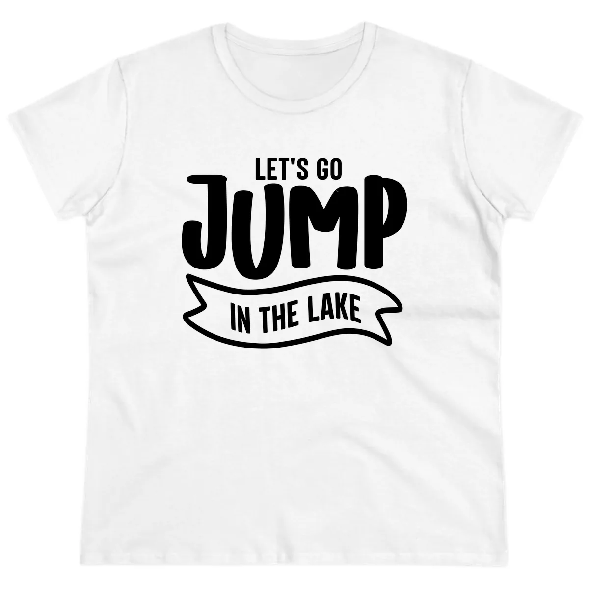 Let's Go Jump In The Lake Design Ladies Tee in White